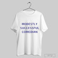 The President Called Me A Modestly Successful Comedian T Shirt Sweatshirt Hoodie | CoreVibeTees.com
