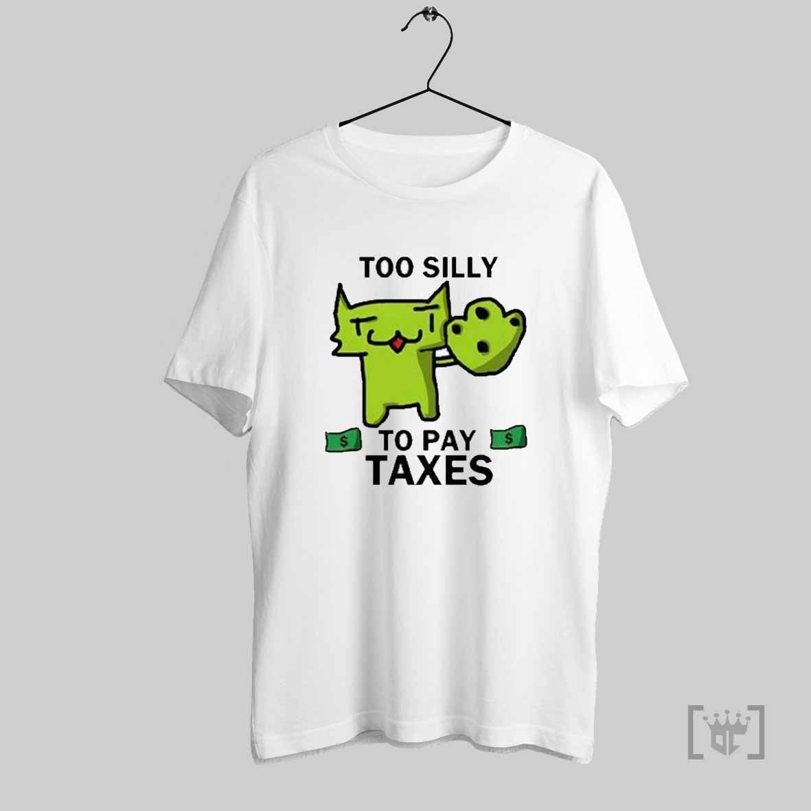 Too Silly For Taxes T Shirts Hoodie, Sweatshirt | CoreVibeTees.com