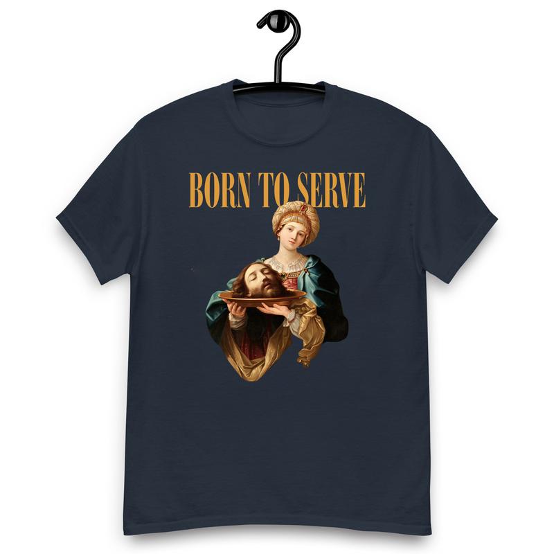''Born To Serve'' Shirts