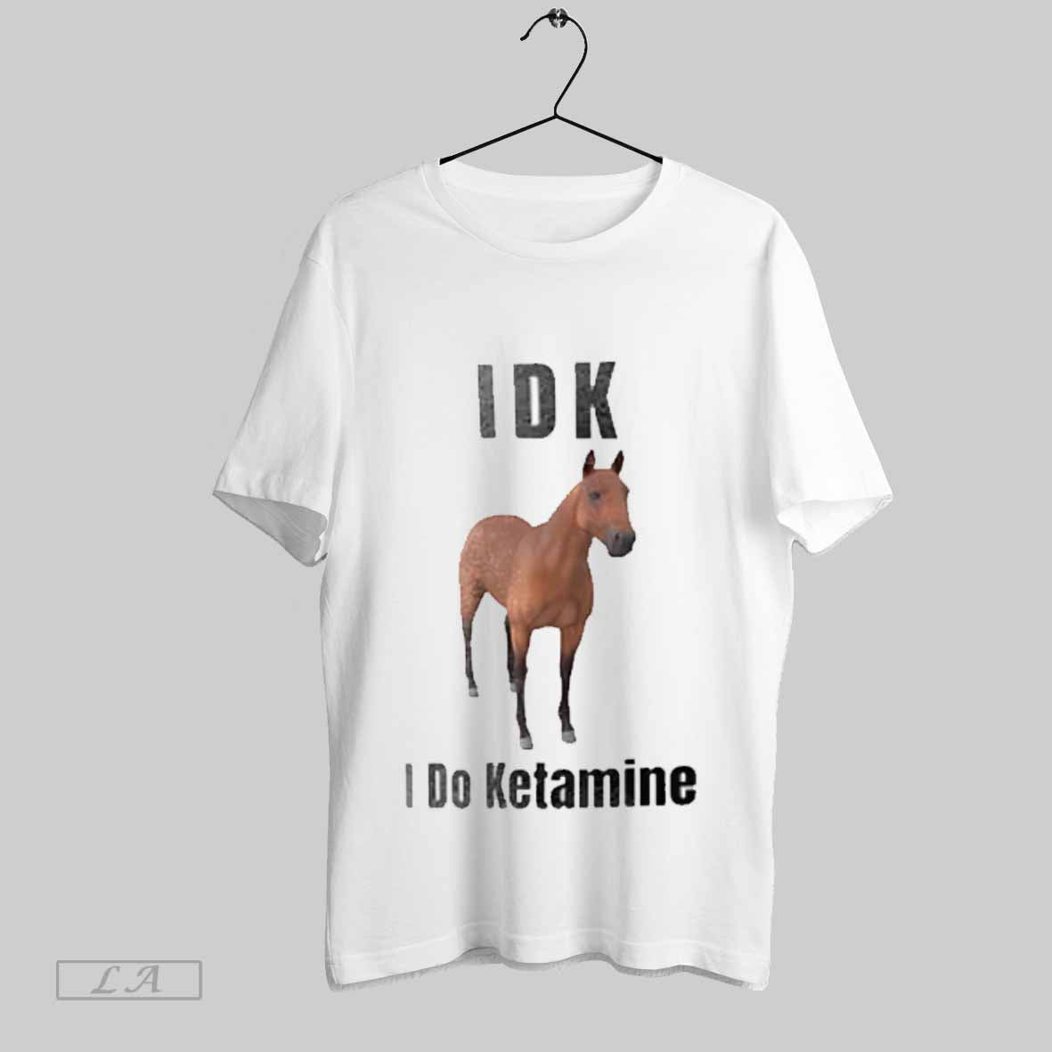 Top Horse Idk I Do Ketamine T-Shirts, Hoodie, Sweatshirt | CoreVibeTees.com