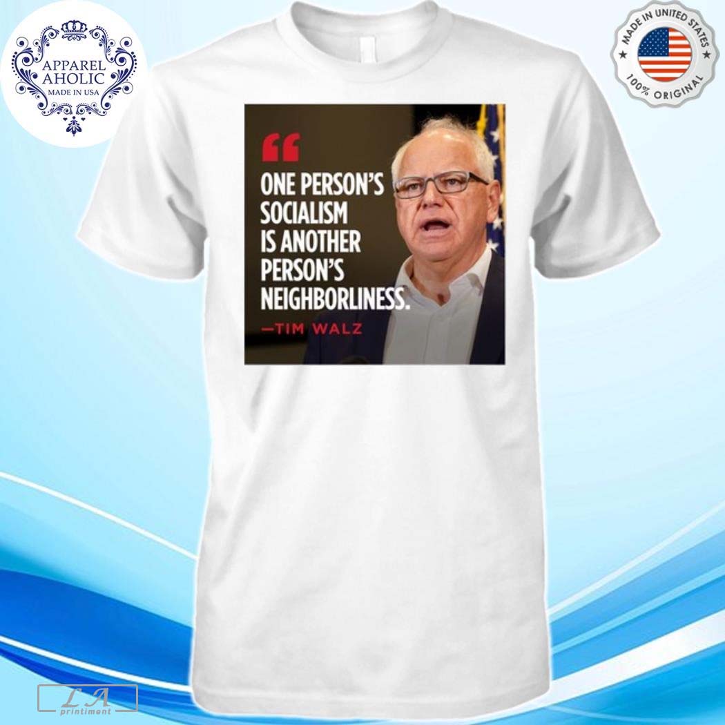 Tim Walz One Person's Socialism Is Another Person's Neighborliness Shirt Hoodie, Sweatshirt | CoreVibeTees.com