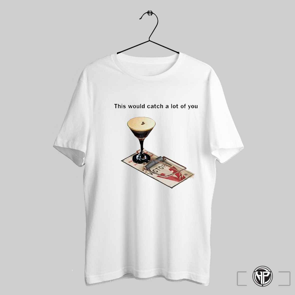 This Would Catch A Lot Of You Shirt Trending Sweatshirt Hoodie | CoreVibeTees.com