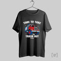 Time To Take The Trash Out We Won Shirt Hoodie, Sweatshirt | CoreVibeTees.com