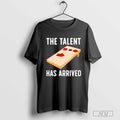 The Talent has arrived T-shirt Hoodie, Sweatshirt | CoreVibeTees.com
