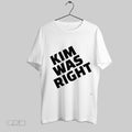 Top Kim Was Right 2025 Sweatshirt T Shirt Hoodie | CoreVibeTees.com