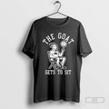 The Goat Gets To Sit Shirt T Shirt Sweatshirt Hoodie | CoreVibeTees.com