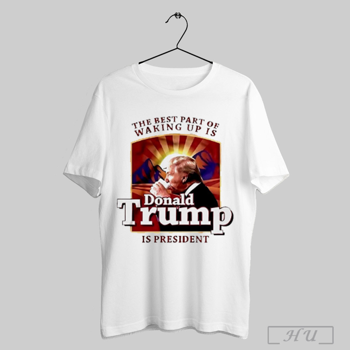 The Best Part Of Waking Up Is Donald Trump Is President T Shirt Sweatshirt Hoodie | CoreVibeTees.com