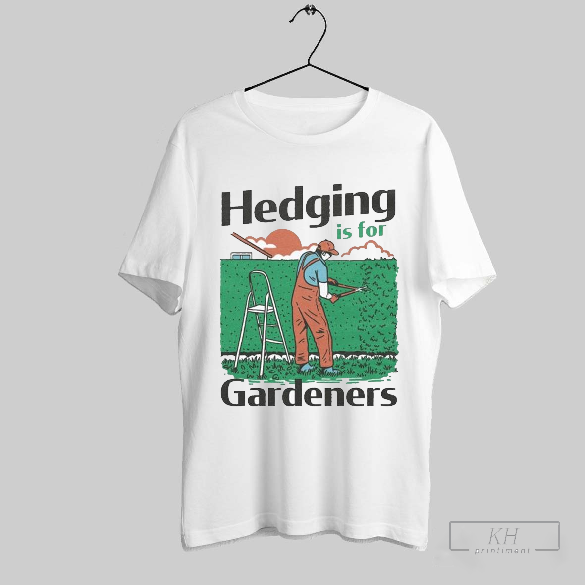 The Hedging Is For Gardners T Shirts T Shirt Hoodie, Sweatshirt | CoreVibeTees.com