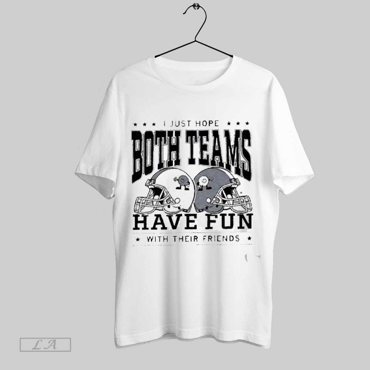 Top I Just Hope Hope Both Teams Have Fun With Their Friends Helmets 2025 Unisex Sweatshirt T Shirt Hoodie | CoreVibeTees.com