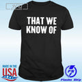 That We Know Of Snake 2024 T-Shirt Hoodie, Sweatshirt | CoreVibeTees.com