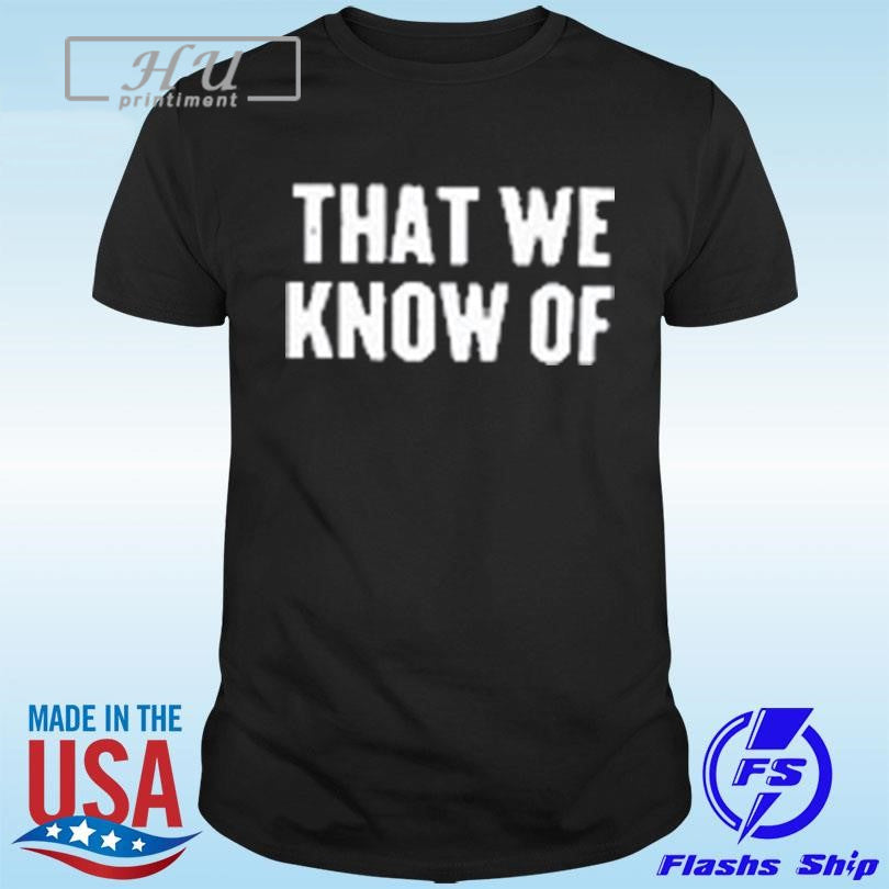 That We Know Of Snake 2024 T-Shirt Hoodie, Sweatshirt | CoreVibeTees.com