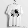 Tittybats You Can Take Me Hot To Go T-Shirt Hoodie, Sweatshirt | CoreVibeTees.com