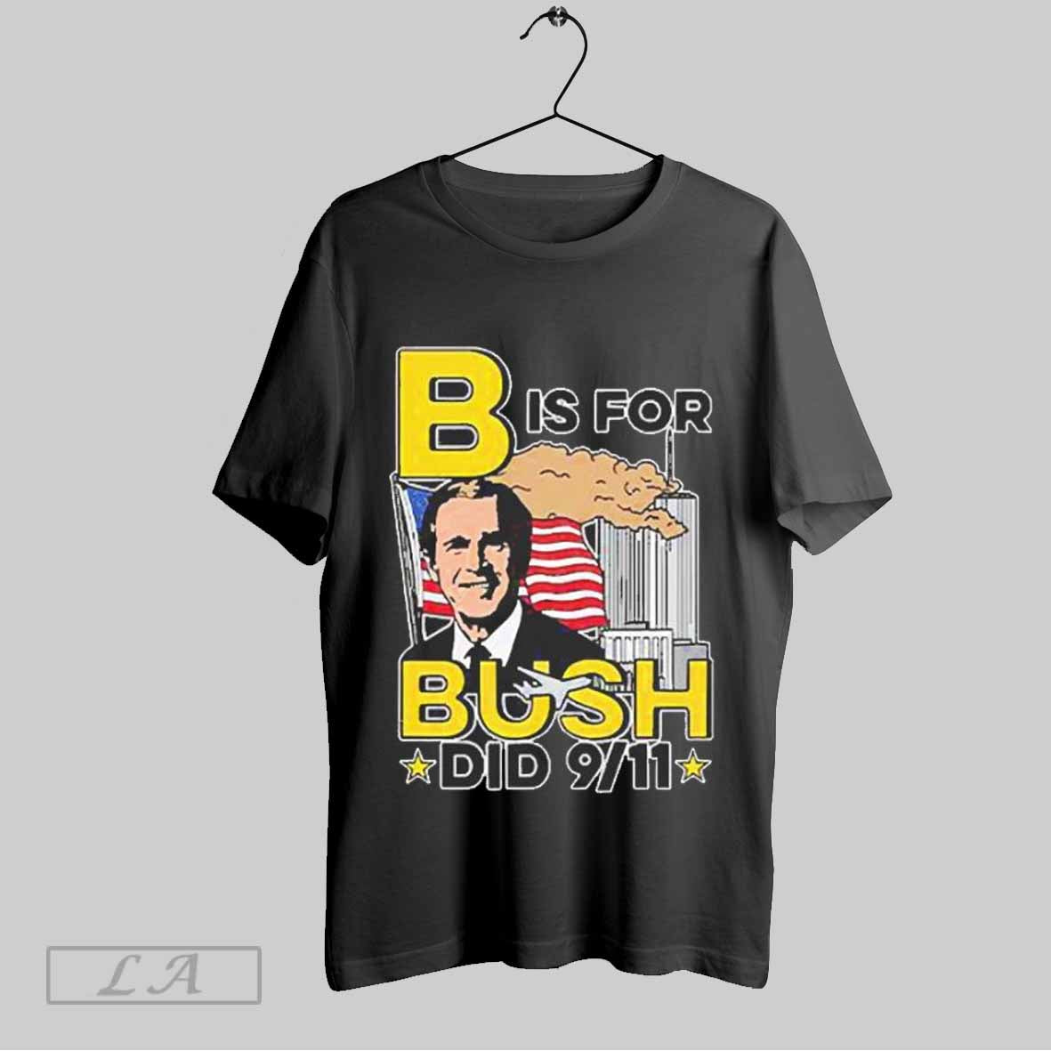 Top B Is For Bush Did 9 11 Flag T Shirt Hoodie, Sweatshirt | CoreVibeTees.com