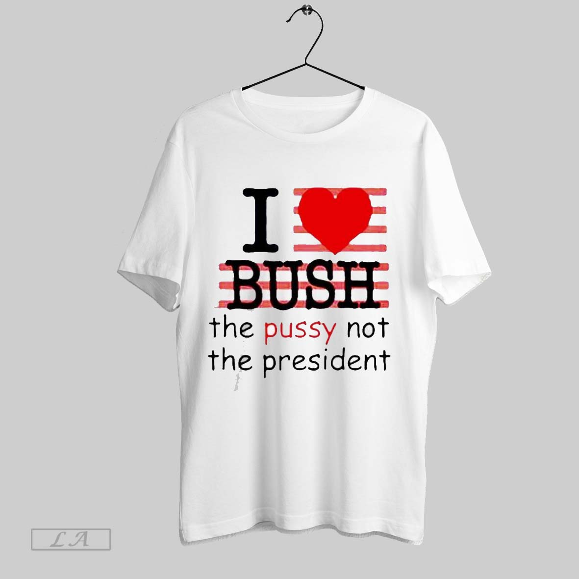 Top I Heart Bush The Pussy Not The President Heart Unisex Sweatshirt T Shirt Hoodie | CoreVibeTees.com