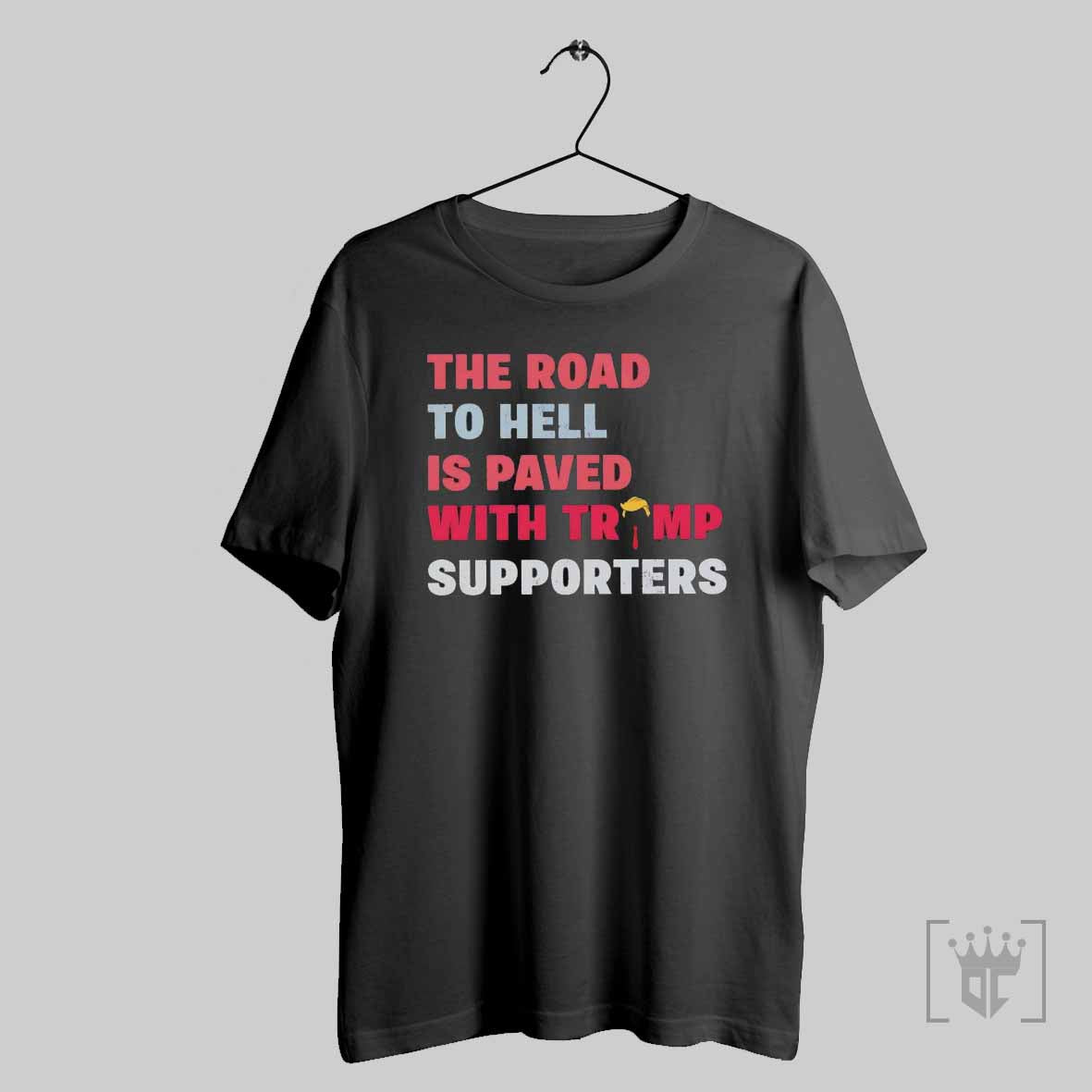 The Road To Hell Is Paved With Trump Supporters T Shirt Hoodie, Sweatshirt | CoreVibeTees.com