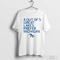 Top 4 Out Of 5 Lakes Prefer Michigan 2025 T Shirt Sweatshirt Poster Hoodie | CoreVibeTees.com