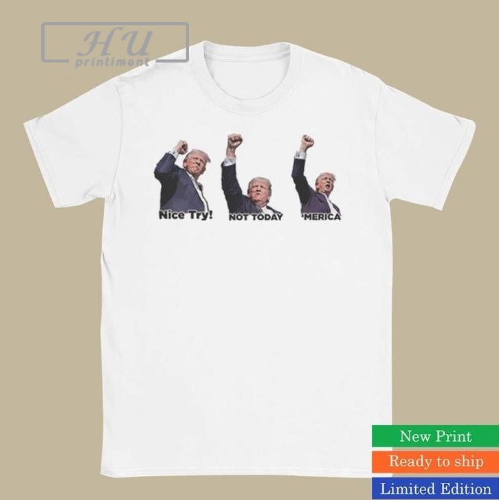 Trending Trump Nice Try Not Today Merica Shirt Hoodie, Sweatshirt | CoreVibeTees.com