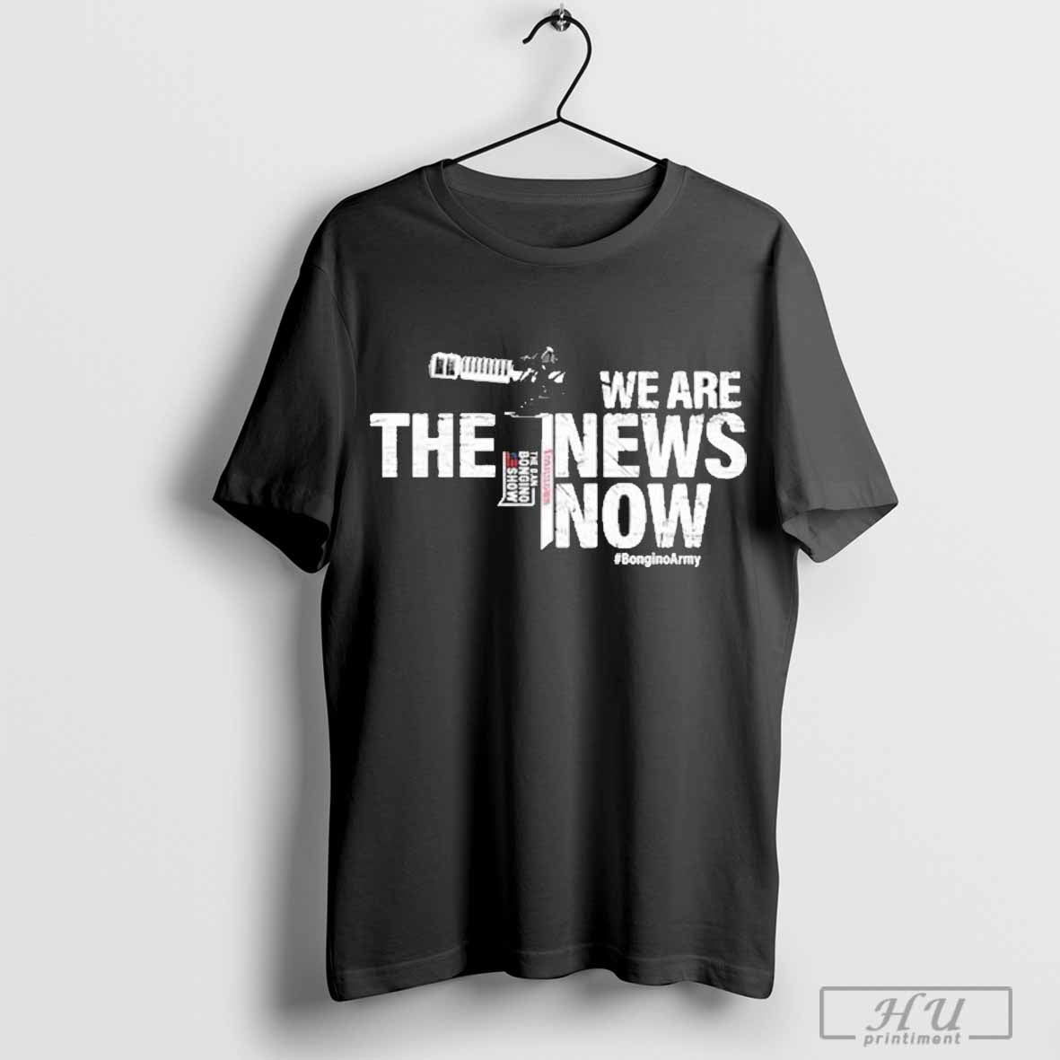 The Dan Bongino Show We Are The News Now T-shirt Hoodie, Sweatshirt | CoreVibeTees.com