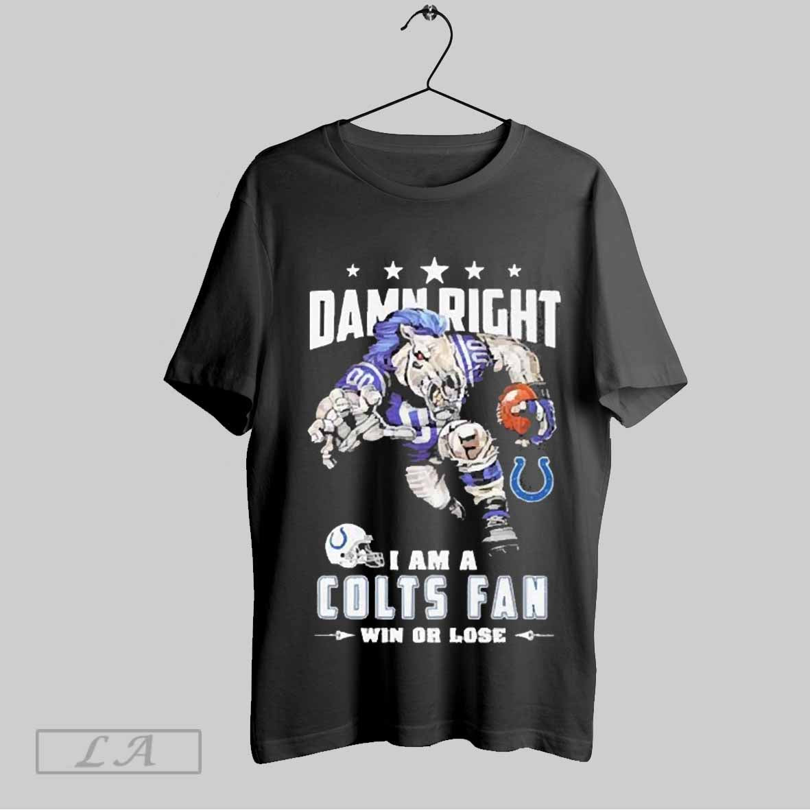 Top Damn Right I Am A Indianapolis Colts Win Or Lose Mascot Football 2025 T Shirt Hoodie, Sweatshirt | CoreVibeTees.com