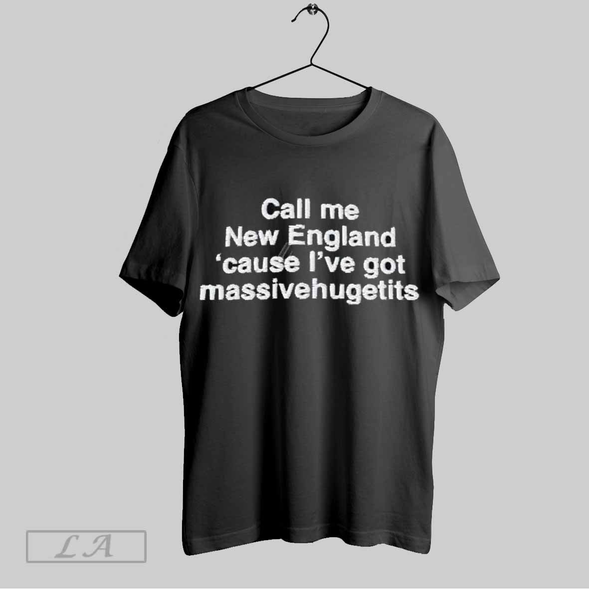 Top Call Me New England Cause Ive Got Massivehugetits T-Shirts, Hoodie, Sweatshirt | CoreVibeTees.com