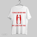 Top I Could Never Hide My Love For You Red Graphic T Shirt Sweatshirt Hoodie Shirt | CoreVibeTees.com