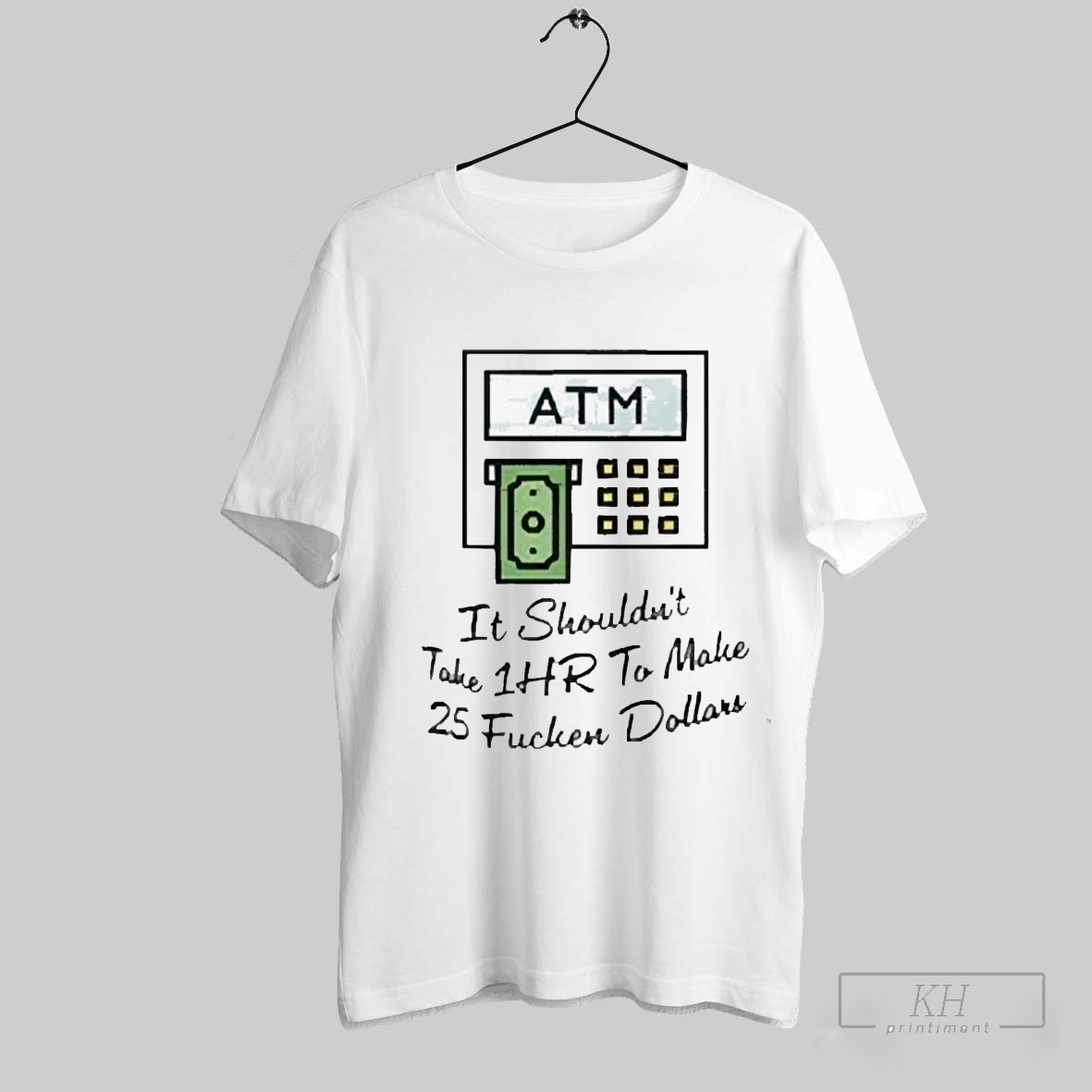 Top Atm It Shouldnt Take 1hr To Make 25 Fucken Dollars 2025 T-Shirts, Hoodie, Sweatshirt | CoreVibeTees.com