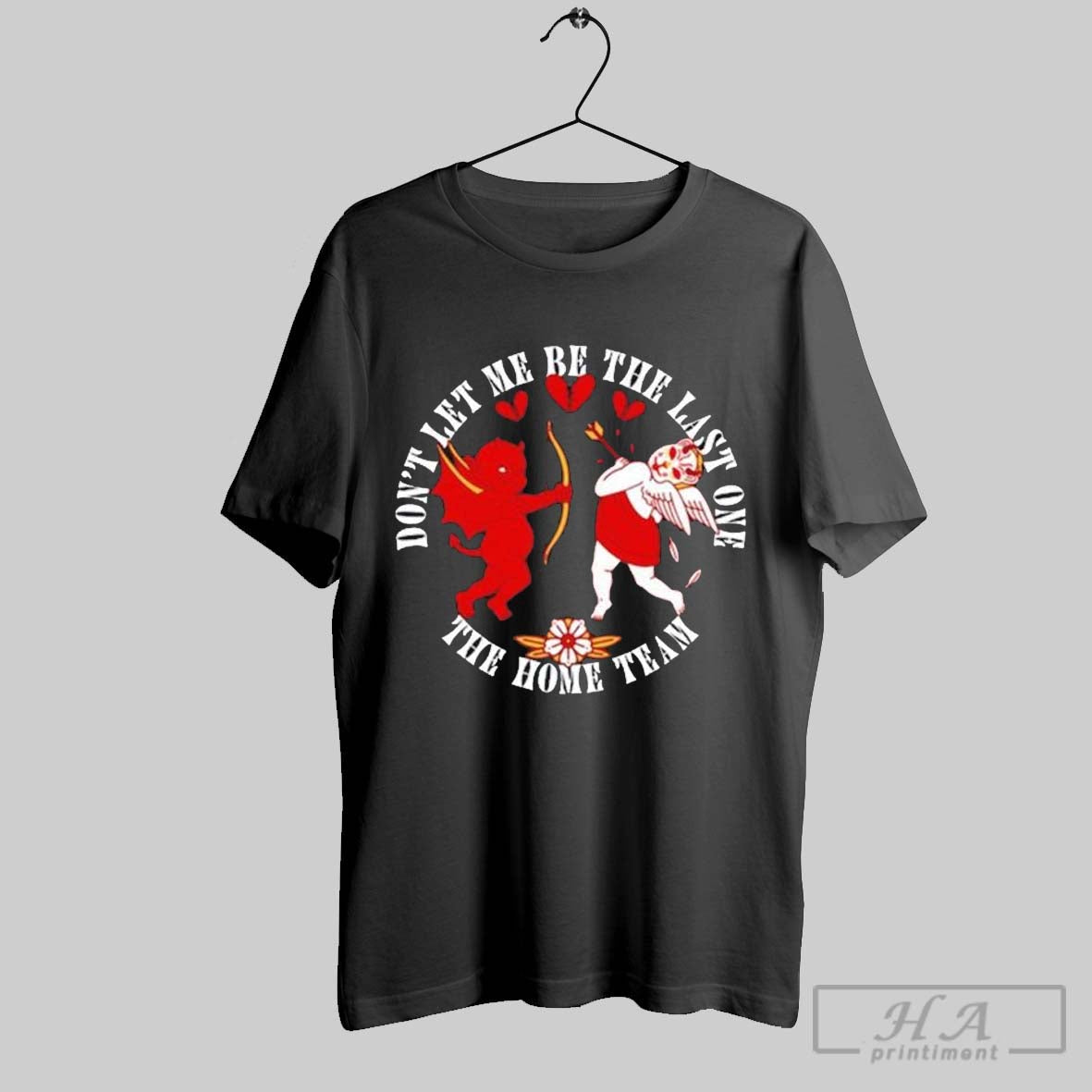 The Home Team Dont Let Me Be The Last One Cupid Devil T Shirts Hoodie, Sweatshirt | CoreVibeTees.com