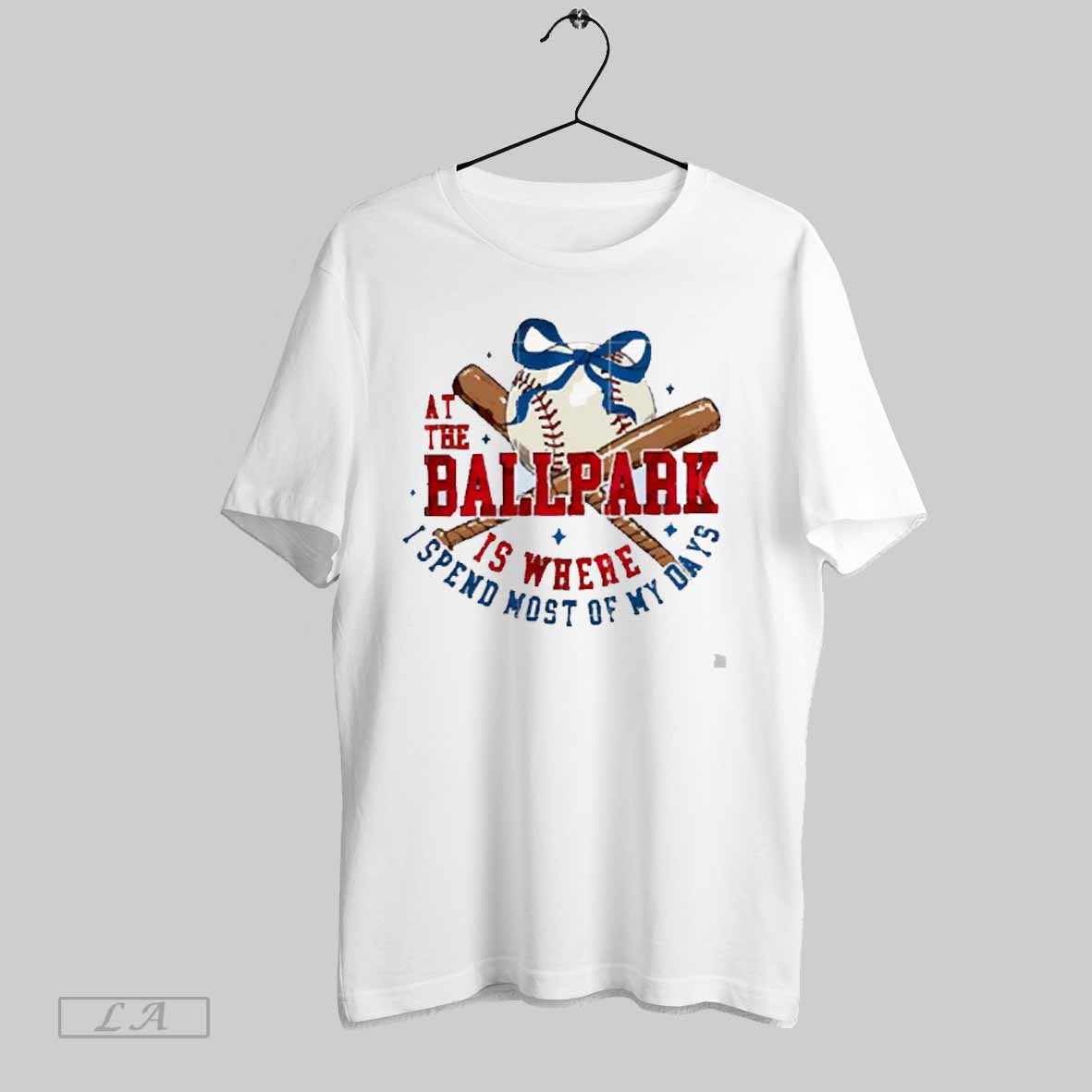 Top At The Ballpark Is Where I Spend Most Of My Days Baseball 2025 T Shirt Sweatshirt Hoodie Shirt | CoreVibeTees.com