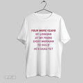 Top Four More Years Of Looking At My Phone Every Morning To See If Hes Dead Yet T-Shirts, Hoodie, Sweatshirt