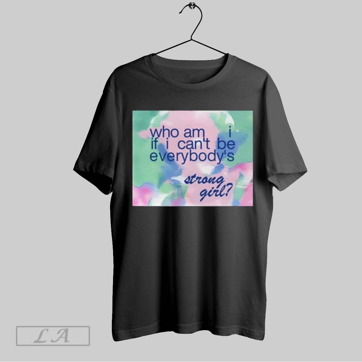 Top 199xlauv Who Am If I Cant Be Everybodys Strong Girl Shirt Hoodie, Sweatshirt | CoreVibeTees.com