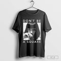 Thechivery Merch Don’t Be A Square Shirt Hoodie, Sweatshirt | CoreVibeTees.com