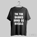 Tiktok Banned Imma Gg Myself 2025 T Shirt Sweatshirt Cutom Poster Hoodie | CoreVibeTees.com