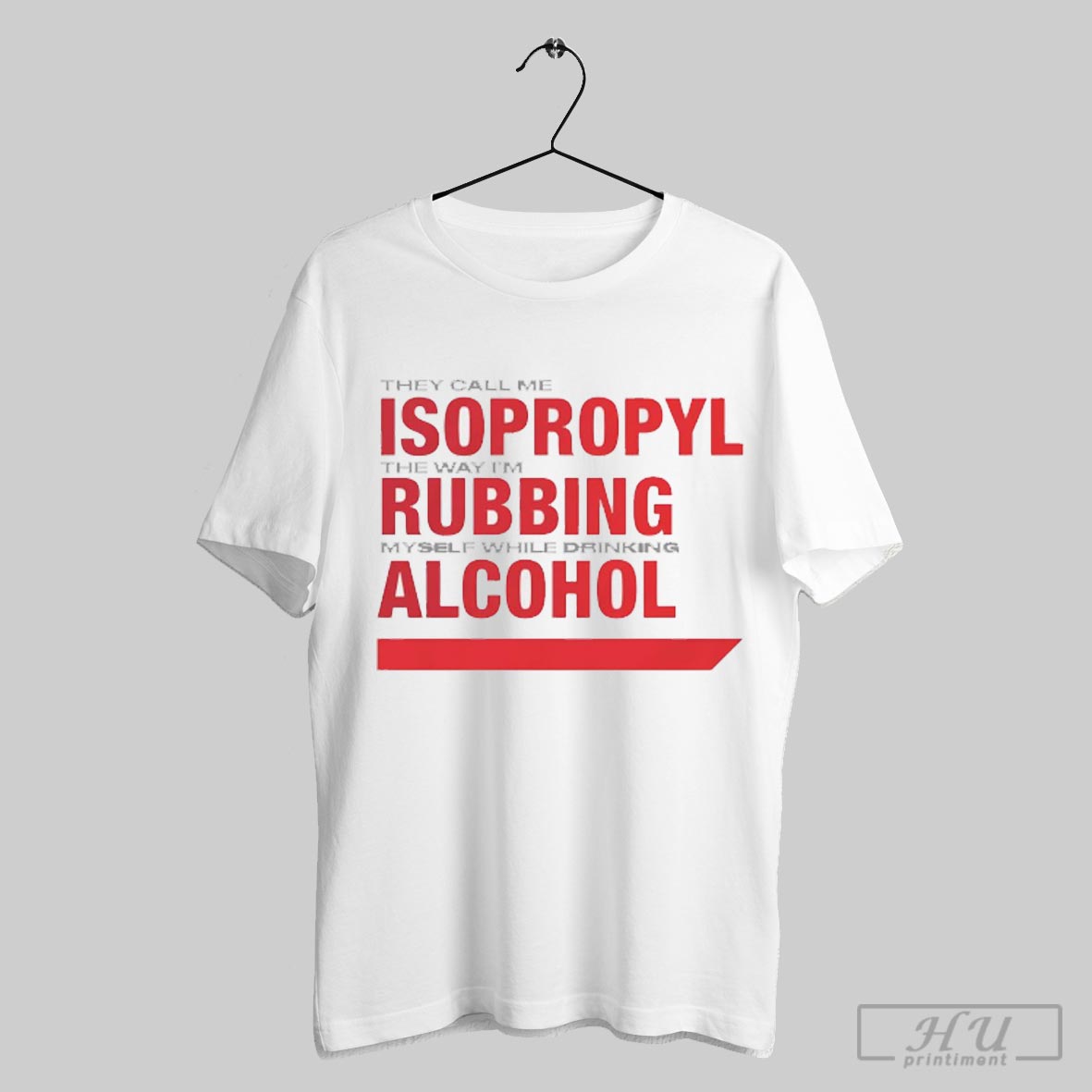 They Call Me Isopropyl The Way Im Rubbing Myself While Drinking Alcohol T-Shirts, Hoodie, Sweatshirt | CoreVibeTees.com