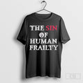 The Sin Of Human Frailty Shirts Hoodie, Sweatshirt | CoreVibeTees.com