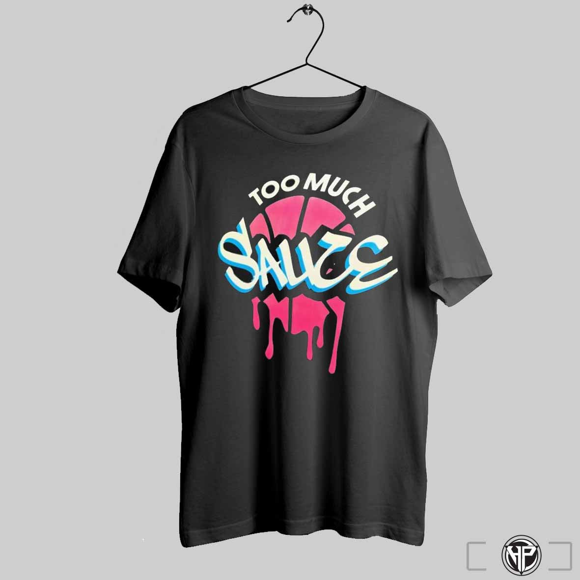 Too Much Sauce Shirts Hoodie, Sweatshirt | CoreVibeTees.com