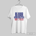 Top Be Good Do Good God Bless Go 17ills T Shirtss T-Shirts, Hoodie, Sweatshirt | CoreVibeTees.com