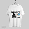 Top Itibariyle Lets Fight Another War Over The Toledo Strip Victory T Shirt Sweatshirt Hoodie Shirt | CoreVibeTees.com