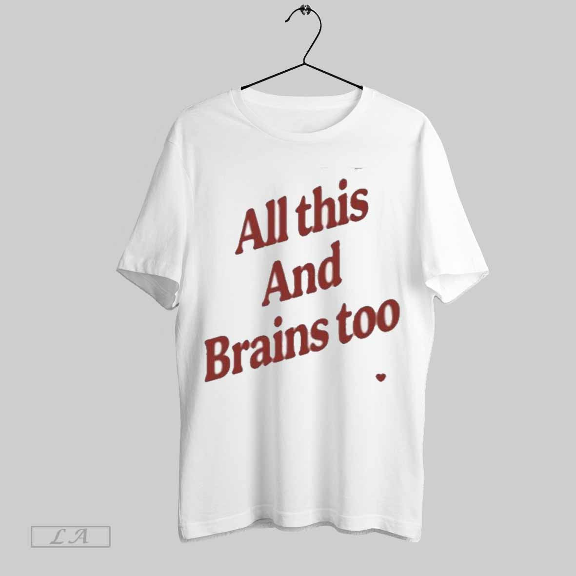 Top All This And Brains Too T-Shirts, Hoodie, Sweatshirt | CoreVibeTees.com