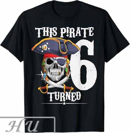 This Pirate Turned 6 Year Old Boy Girl 6th Birthday 2016 T-shirt Hoodie, Sweatshirt | CoreVibeTees.com