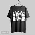 Top If You Arent Resisting You Are Assisting 2025 T Shirt Hoodie, Sweatshirt | CoreVibeTees.com