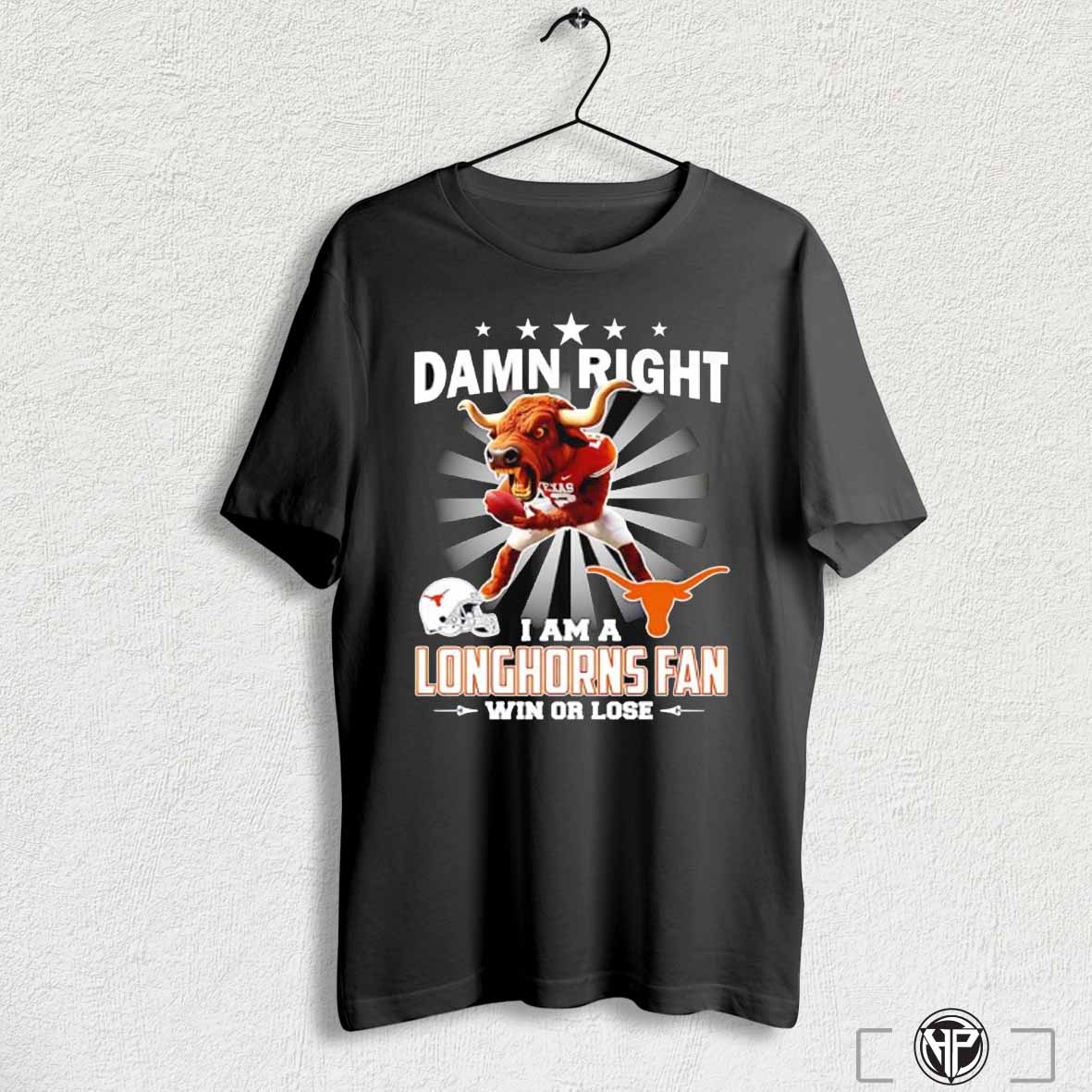 Texas Longhorns Damn Right I Am A Longhorns Fan Win Or Lose Shirt Hoodie, Sweatshirt | CoreVibeTees.com
