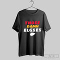 Those Damn Elgses Shirt Hoodie, Sweatshirt | CoreVibeTees.com