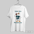 Today Im A Philadelphia Goose Shirt Hoodie, Sweatshirt | CoreVibeTees.com