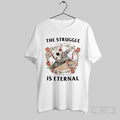 The Struggle Is Eternal T-Shirts, Hoodie, Sweatshirt | CoreVibeTees.com