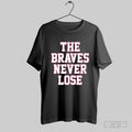 The Braves Never Lose T Shirt Hoodie, Sweatshirt | CoreVibeTees.com