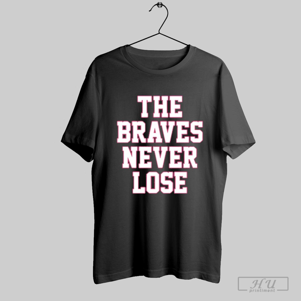 The Braves Never Lose T Shirt Hoodie, Sweatshirt | CoreVibeTees.com