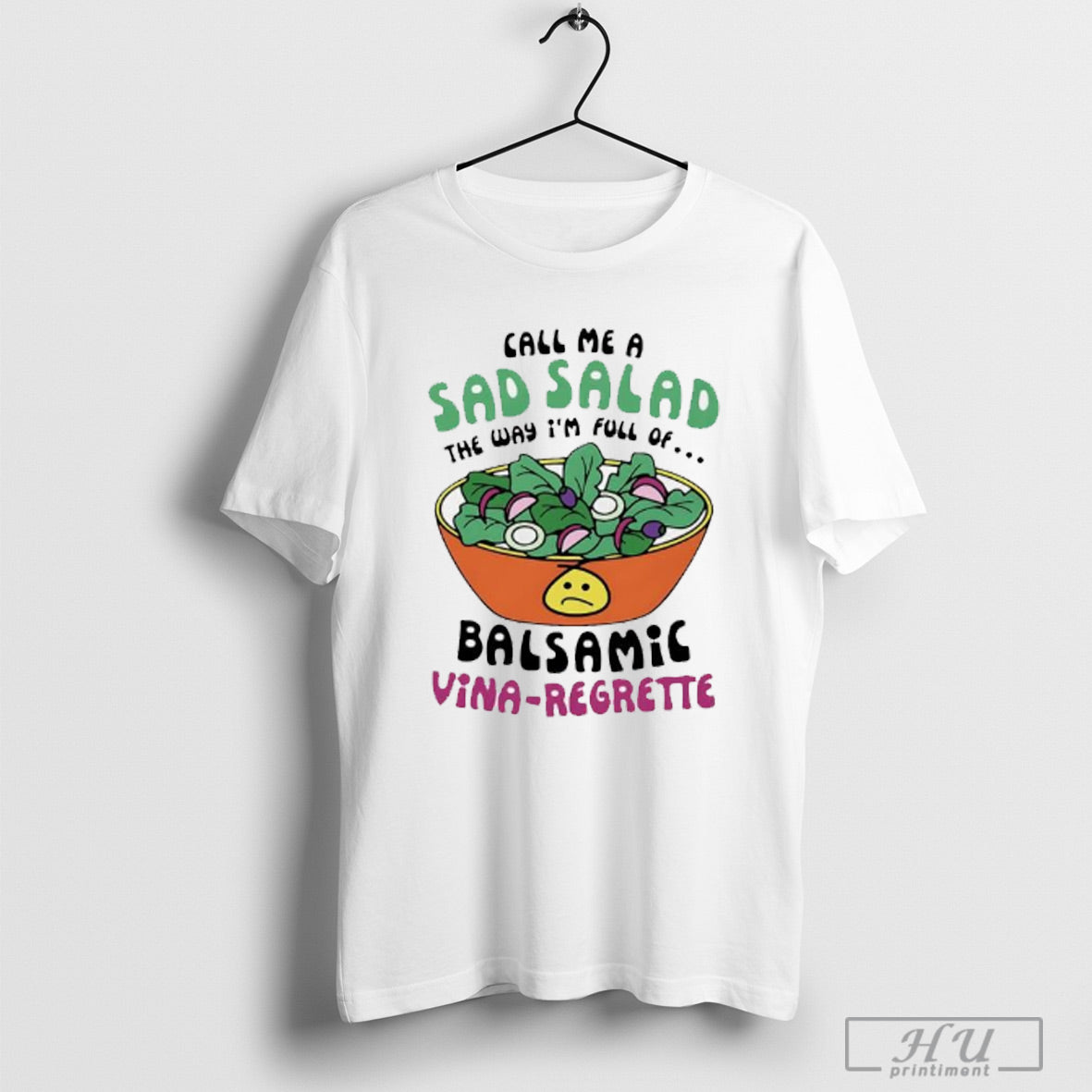 Trendy Call Me A Sad Salad The Way Im Full Of Balsamic Vina Regrette Shirt Hoodie, Sweatshirt | CoreVibeTees.com