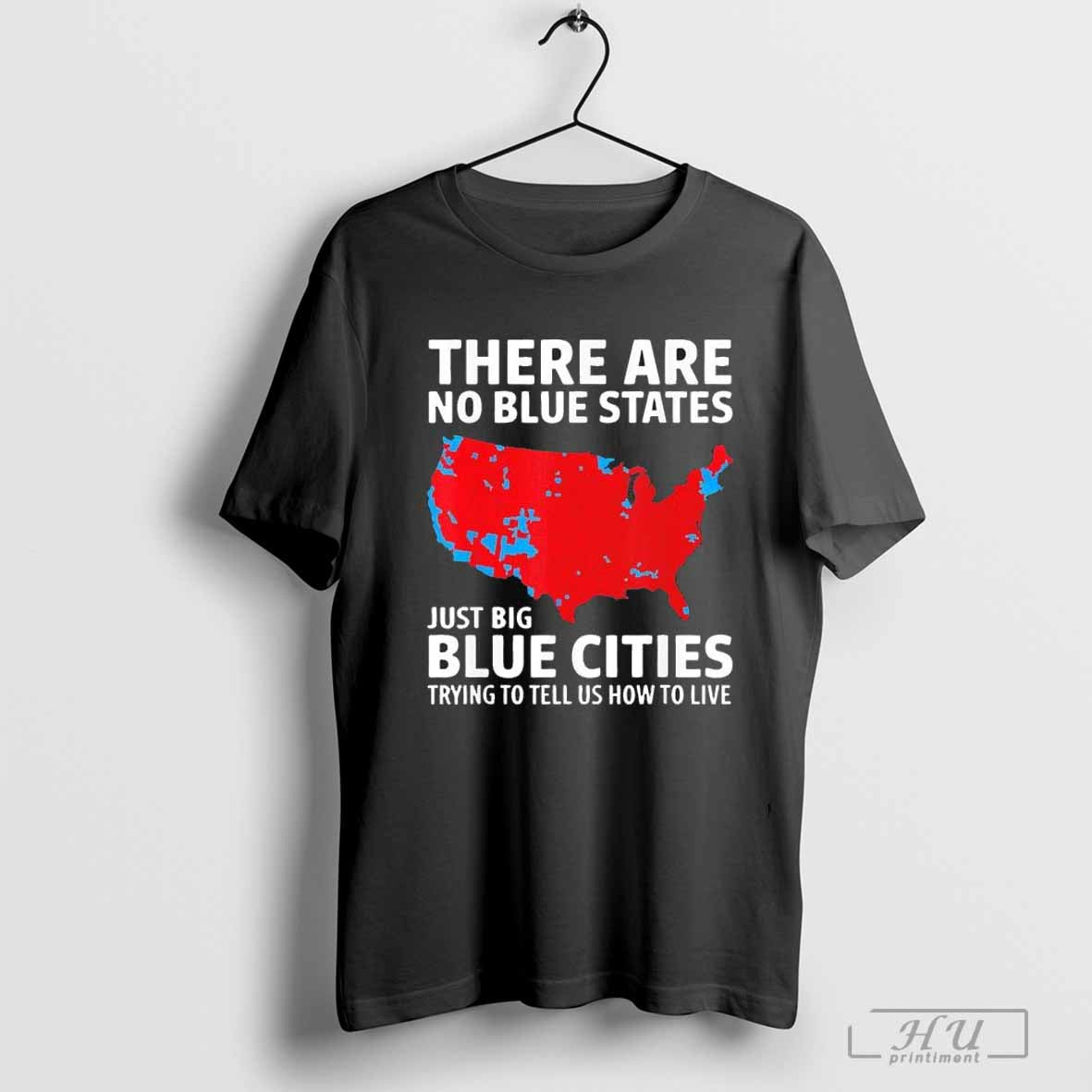 There Are No Blue States Just Big Blue Cities Trying To Tell Us How To Live Us Election 2024 T-shirt Hoodie, Sweatshirt