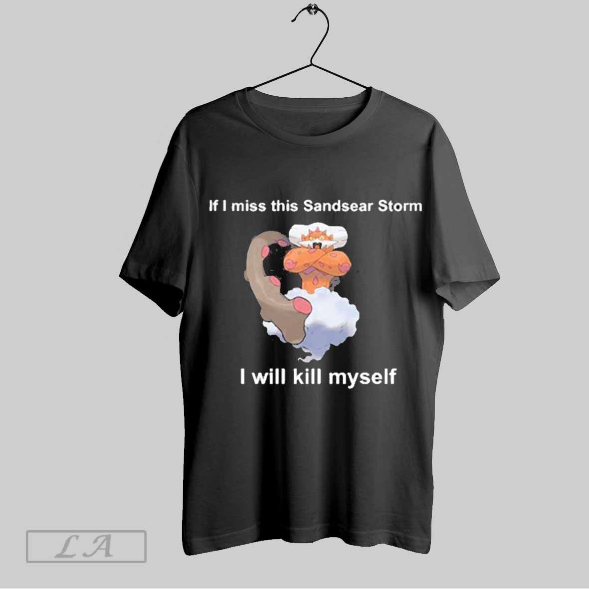 Top If I Miss This Sandsear Storm I Will Kill Myself T-Shirts, Hoodie, Sweatshirt | CoreVibeTees.com