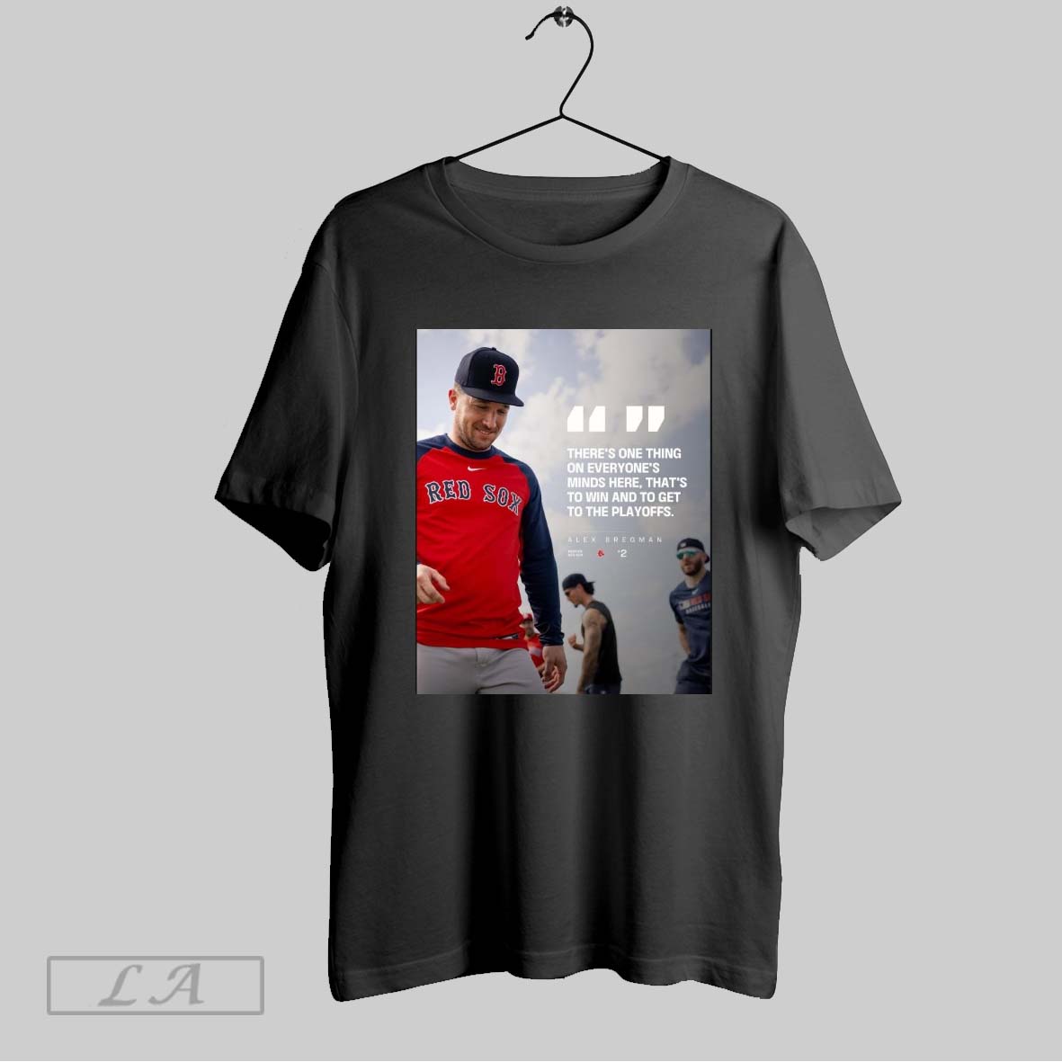 Top Alex Bregman Red Sox Theres One Thing On Everyones Minds Here Thats To Win Get To The Playoffs Poster T Shirt Hoodie,...